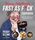 Granny PottyMouth’s Fast as F*ck Cookbook: Tried and True Recipes Seasoned with Sass By Peggy Glenn Cover Image