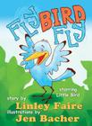 Fly Bird Fly: Little Bird's First Big Adventure By Linley Faire, Jen Bacher (Illustrator) Cover Image