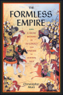 The Formless Empire: A Short History of Diplomacy and Warfare in Central Asia By Christopher Mott Cover Image