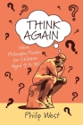Think Again: More Philosophy Puzzles for Children Aged 9 to 90 By Philip West Cover Image