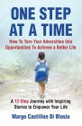 One Step At A Time: How to Turn Your Adversities Into Opportunities to Achieve a Better Life: How to Turn Your Adversities to Opportunitie By Marge S. Castillon Di Blasio Cover Image