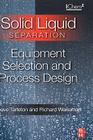 Solid/Liquid Separation: Equipment Selection and Process Design By Steve Tarleton, Richard Wakeman Cover Image