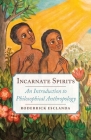 Incarnate Spirits: An Introduction to Philosophical Anthropology Cover Image