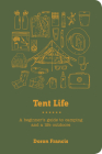 Tent Life: A Beginner’s Guide to Camping and a Life Outdoors Cover Image