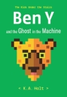 Ben Y and the Ghost in the Machine: The Kids Under the Stairs By K.A. Holt Cover Image