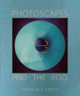 Photoscapes and the Egg By Patricia Z. Smith Cover Image