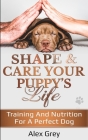 Shape & Care Your Puppy's Life Cover Image