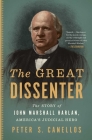 The Great Dissenter: The Story of John Marshall Harlan, America's Judicial Hero By Peter S. Canellos Cover Image