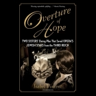 Overture of Hope: Two Sisters' Daring Plan That Saved Opera's Jewish Stars from the Third Reich By Isabel Vincent, Liisa Ivary (Read by) Cover Image