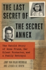 The Last Secret of the Secret Annex: The Untold Story of Anne Frank, Her Silent Protector, and a Family Betrayal Cover Image