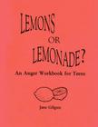 Lemons or Lemonade?: An Anger Workbook for Teens By Jane F. Gilgun Phd Cover Image