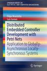 Distributed Embedded Controller Development with Petri Nets: Application to Globally-Asynchronous Locally-Synchronous Systems (Springerbriefs in Electrical and Computer Engineering #150) By Filipe de Carvalho Moutinho, Luís Filipe Santos Gomes Cover Image