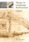 Theory in Landscape Architecture: A Reader (Penn Studies in Landscape Architecture) By Simon Swaffield (Editor) Cover Image