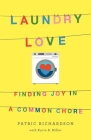Laundry Love: Finding Joy in a Common Chore By Patric Richardson, Karin B. Miller Cover Image