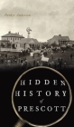 Hidden History of Prescott Cover Image