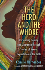 The Hero and the Whore: Reclaiming Healing and Liberation Through the Stories of Sexual Exploitation in the Bible By Camille Hernandez Cover Image