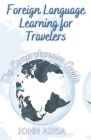 Foreign Language Learning for Travelers: The Comprehensive Guide Cover Image
