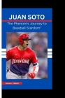 Juan Soto: The Phenom's Journey to Baseball Stardom