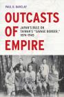 Outcasts of Empire: Japan's Rule on Taiwan's 