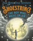 Shoestring, the Boy Who Walks on Air By Julie Hunt, Dale Newman Cover Image