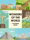 Wonders Of The World Coloring Book: Let's Fun Famous Landmarks Book Travel Coloring Books For Children Wonders Of The World Cover Image