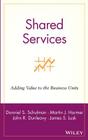 Shared Services: Adding Value to the Business Units By Donniel S. Schulman, Martin J. Harmer, John R. Dunleavy Cover Image