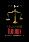 A Bloodless Revolution: A Guide To The Common Law By Pr Justice Cover Image