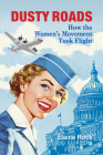 Dusty Roads: How the Women's Movement Took Flight By Elaine Rock Cover Image