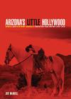 Arizona's Little Hollywood: Sedona and Northern Arizona's Forgotten Film History 1923-1973 Cover Image