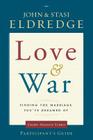 Love and War Participant's Guide: Finding the Marriage You've Dreamed of By John Eldredge, Stasi Eldredge Cover Image