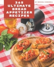365 Ultimate Bread Appetizer Recipes: A Bread Appetizer Cookbook for Your Gathering By Brenda Cornwell Cover Image