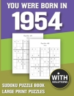 You Were Born In 1954: Sudoku Puzzle Book: Puzzle Book For Adults Large Print Sudoku Game Holiday Fun-Easy To Hard Sudoku Puzzles By Mitali Miranima Publishing Cover Image