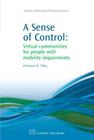 A Sense of Control: Virtual Communities for People with Mobility Impairments (Chandos Information Professional) By Christine Tilley Cover Image