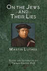 On the Jews and Their Lies By Martin Luther, Thomas Dalton (Editor) Cover Image