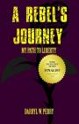 A Rebel's Journey: My Path to Liberty By Darryl W. Perry Cover Image