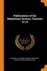 Publications of the Babylonian Section, Volumes 12-13 By University of Pennsylvania University M. (Created by) Cover Image