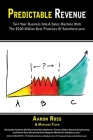 Predictable Revenue: Turn Your Business Into a Sales Machine with the $100 Million Best Practices of Salesforce.com By Aaron Ross, Marylou Tyler Cover Image