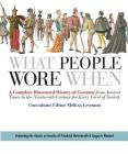 What People Wore When: A Complete Illustrated History of Costume from Ancient Times to the Nineteenth Century for Every Level of Society Cover Image