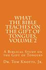 What The Bible Teaches on the Gift of Tongues, Volume 2: A Biblical Study on the Gift of Tongues By Tom Knotts Jr Cover Image