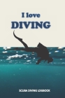 I LOVE DIVING scuba diving logbook: loogging book for Experienced Divers, a Dive track Journal for dives, Certification and Recreation -with 120 Dives By Anas Sb Dive Publishing Cover Image