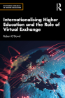 Internationalising Higher Education and the Role of Virtual Exchange (Routledge Research in Higher Education) By Robert O'Dowd Cover Image