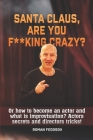 Santa Claus, are you f**king crazy?: Or how to become an actor and what is improvisation? Actors secrets and directors tricks! By Igor Stepashkin (Translator), Anton Veselov (Photographer), Roman Fedosov Cover Image