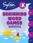 Kindergarten Beginning Word Games Workbook: Word Endings, Rhyming Words, Seasons, Shapes, Animals, The Body and More; Activities, Exercises, and Tips to Help Catch Up, Keep Up, and Get Ahead (Sylvan Language Arts Workbooks) Cover Image