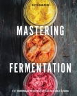 Mastering Fermentation: 100+ Homemade Recipes for Sustainable Living By Keith Sarasin Cover Image