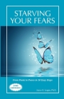 Starving Your Fears: From Panic to Peace in 10 Easy Steps By Joyce E. Logan Cover Image