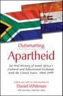Outsmarting Apartheid: An Oral History of South Africa's Cultural and Educational Exchange with the United States, 1960-1999 By Daniel Whitman (Introduction by), Kari Jaksa (Other) Cover Image