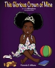 This Glorious Crown of Mine: Coloring Book Edition: ABC Affirmations By Florenda S. Williams Cover Image