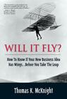 Will It Fly? How to Know If Your New Business Idea Has Wings...Before You Take the Leap (Financial Times Prentice Hall Books) By Thomas McKnight Cover Image