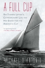 A Full Cup: Sir Thomas Lipton's Extraordinary Life and His Quest for the America's Cup Cover Image