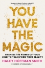 You Have the Magic: Harness the Power of Your Mind to Transform Your Reality By Haley Hoffman Smith Cover Image